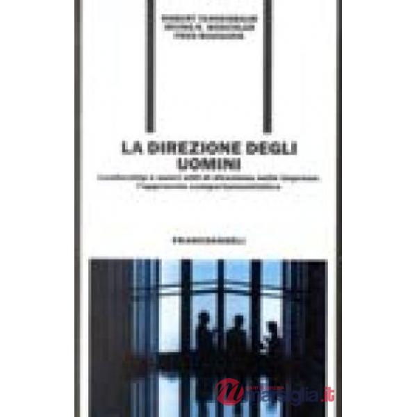 Direzione degli uomini. Leadership e nuovi stili di direzione nelle imprese (La)