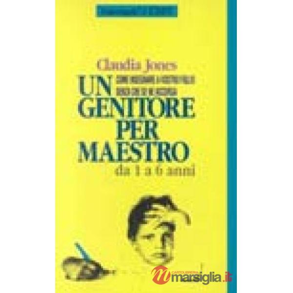 Genitore per maestro. Come insegnare a vostro figlio senza che se ne accorga. Da