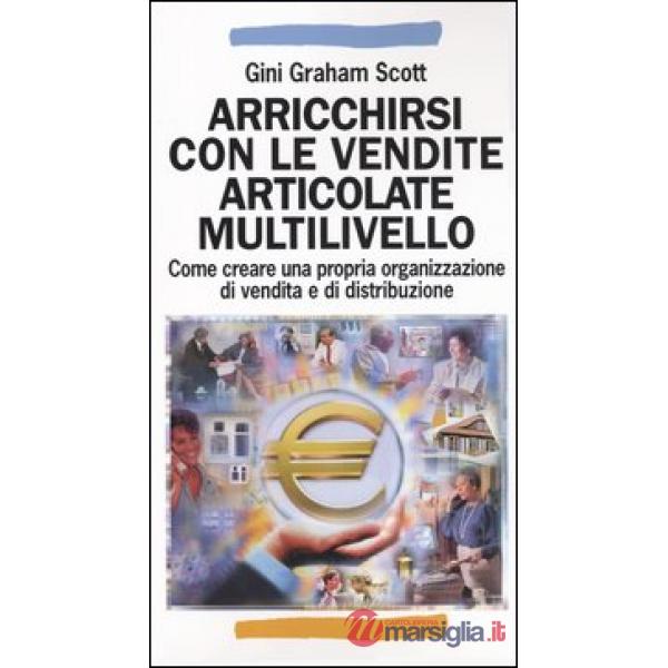 Arricchirsi con le vendite articolate multilivello. Come creare una propria orga