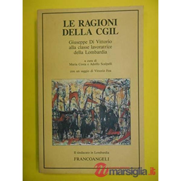 Ragione della Cgil. Giuseppe Di Vittorio alla classe lavoratrice della Lombardia