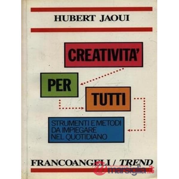 Creatività per tutti. Tecniche e metodi da impiegare nel quotidiano