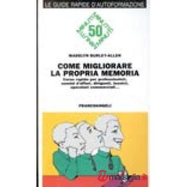 Come migliorare la propria memoria. Corso rapido per professionisti, uomini di a