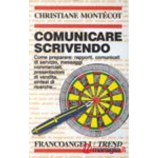 Comunicare scrivendo. Come redigere in modo efficace: comunicati, rapporti, pres