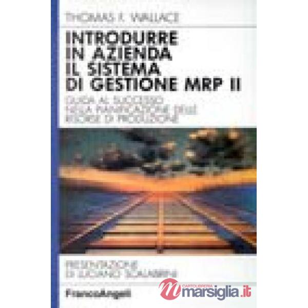 Introdurre in azienda il sistema di gestione MRP II. Guida al successo nella Pia