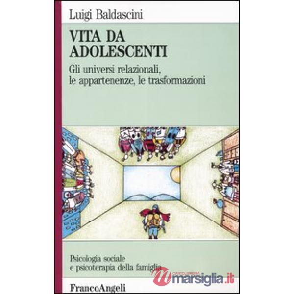 Vita da adolescenti. Gli universi relazionali, le appartenenze, le trasformazion