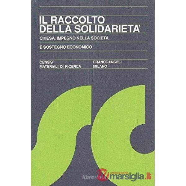 Raccolto della solidarietà. Chiesa, impegno nella società e sostegno economico (Il)