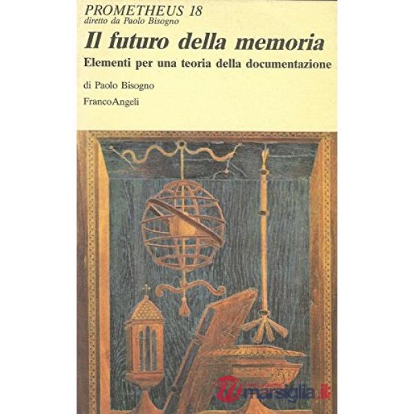 Futuro della memoria. Elementi per una teoria della documentazione (Il)