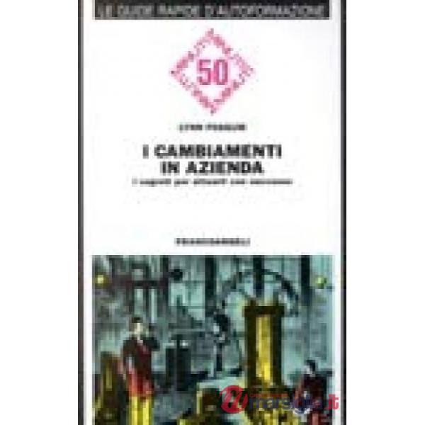Cambiamenti in azienda. I segreti per attuarli con successo (I)