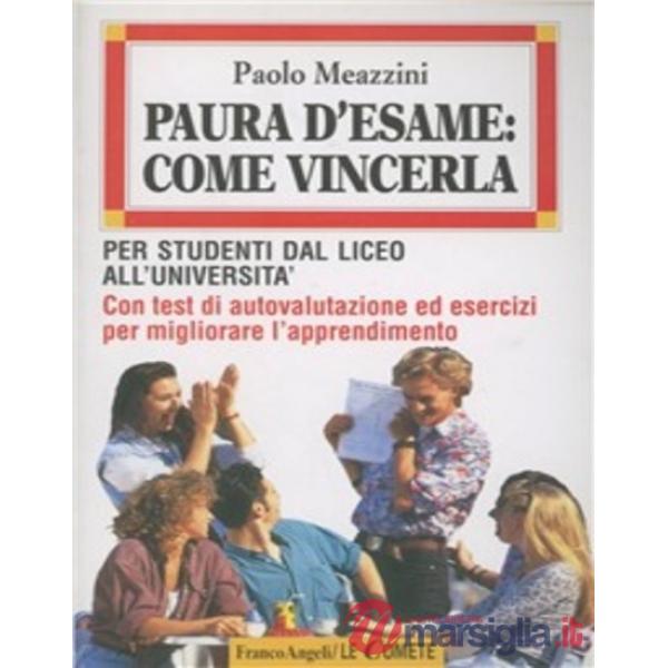 Paura d'esame: come vincerla. Per studenti dal liceo all'università. Con test di
