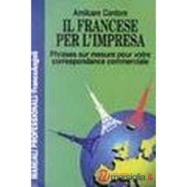 Francese per l'impresa. Phrases sur mesure pour votre correspondance commerciale
