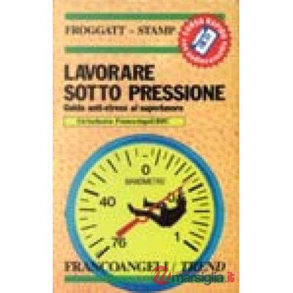Lavorare sotto pressione. Guida anti-stress al superlavoro. Corso rapido con aud