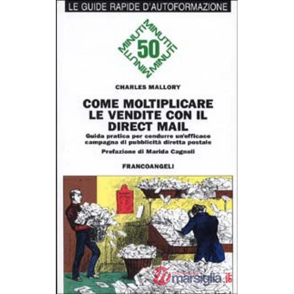 Come moltiplicare le vendite con il direct mail. Guida pratica per condurre un'e