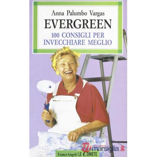Evergreen: 100 consigli per invecchiare meglio
