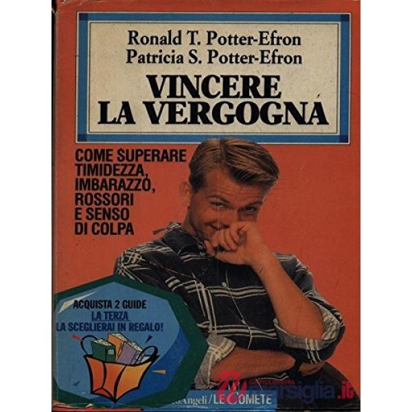 Vincere la vergogna. Come superare timidezza, imbarazzo, rossori e senso di colp