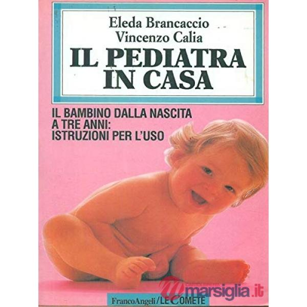 Pediatra in casa. Il bambino dalla nascita a tre anni: istruzioni per l'uso (Il)