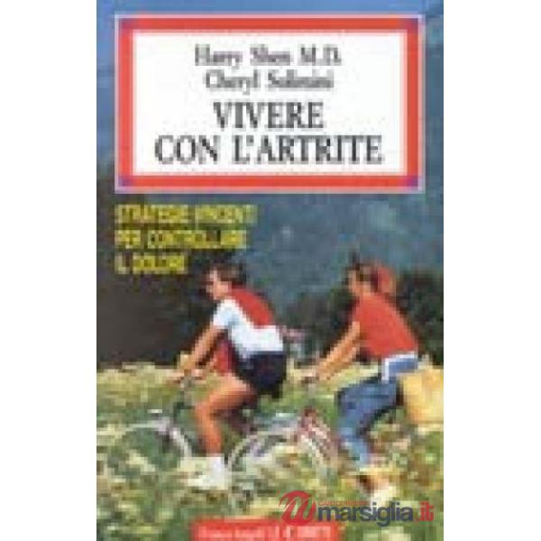 Vivere con l'artrite. Strategie vincenti per controllare il dolore e rimanere at