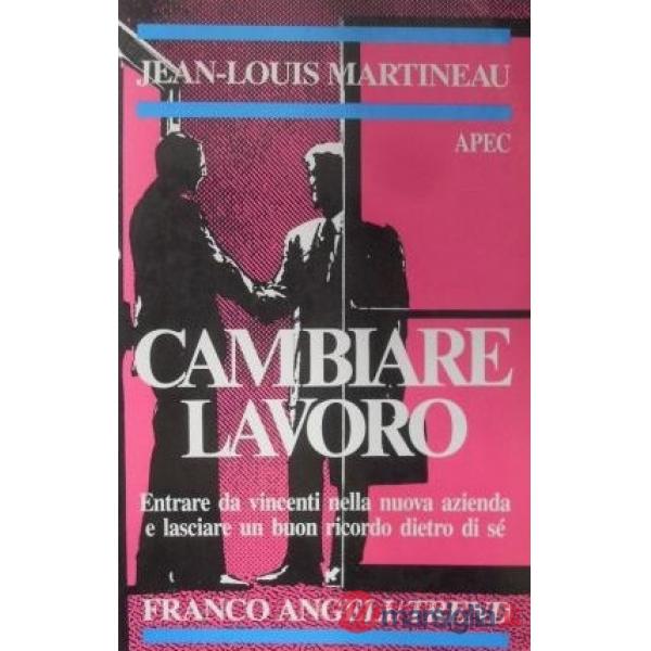 Cambiare lavoro. Entrare da vincenti nella nuova azienda e lasciare un buon rico