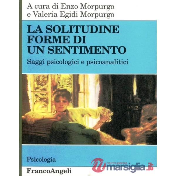 Solitudine. Forme di un sentimento. Saggi psicologici e psicanalitici (La)