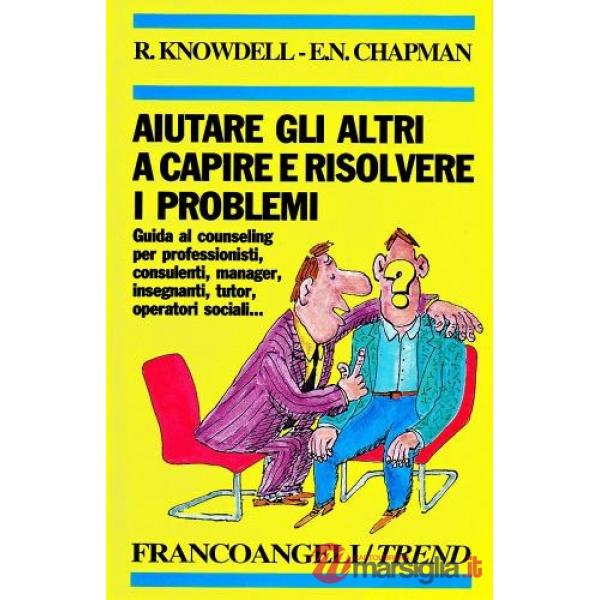 Aiutare gli altri a capire e risolvere i problemi. Guida al counseling per profe