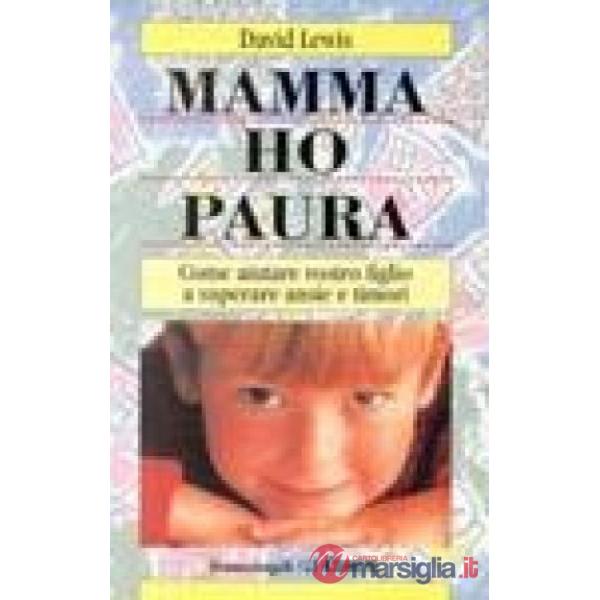 Mamma ho paura! Come aiutare vostro figlio a superare ansie e timori