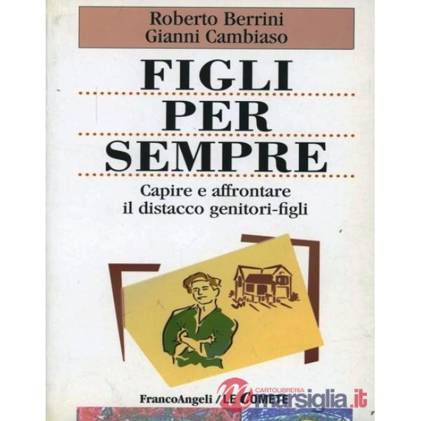 Figli per sempre. Capire e affrontare il distacco genitori-figli