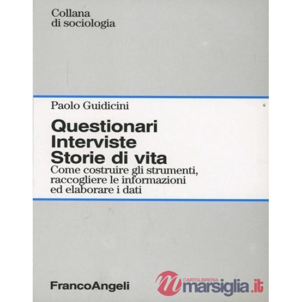Questionari. Interviste. Storie di vita. Come costruire gli strumenti, raccogliere le informazioni ed elaborare i dati