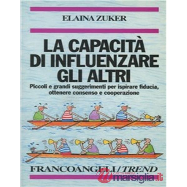 Capacità di influenzare gli altri. Piccoli e grandi suggerimenti per ispirare fi