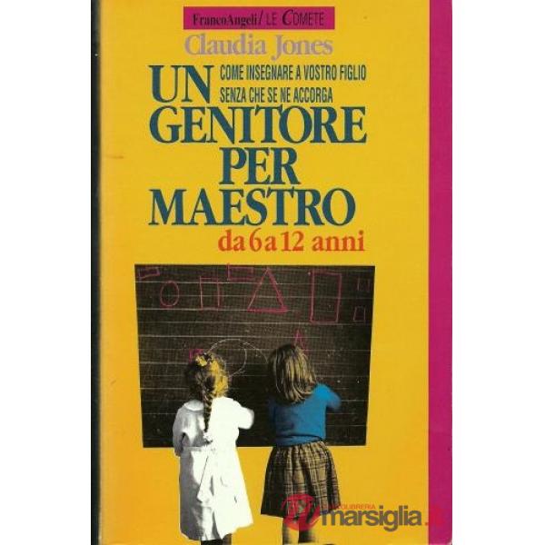 Genitore per maestro. Come insegnare a vostro figlio senza che se ne accorga. Da