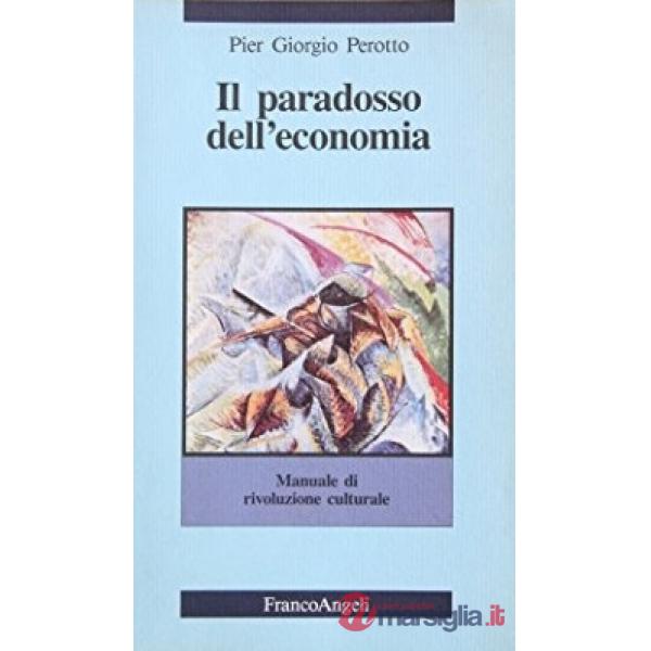 Paradosso dell'economia. Manuale di rivoluzione culturale (Il)