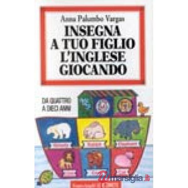 Insegna a tuo figlio l'inglese giocando. Da quattro a dieci anni