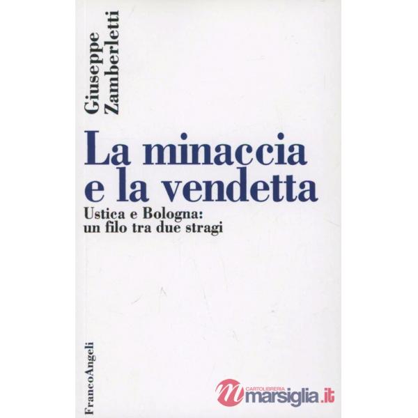 Minaccia e la vendetta. Ustica e Bologna: un filo tra due stragi (La)