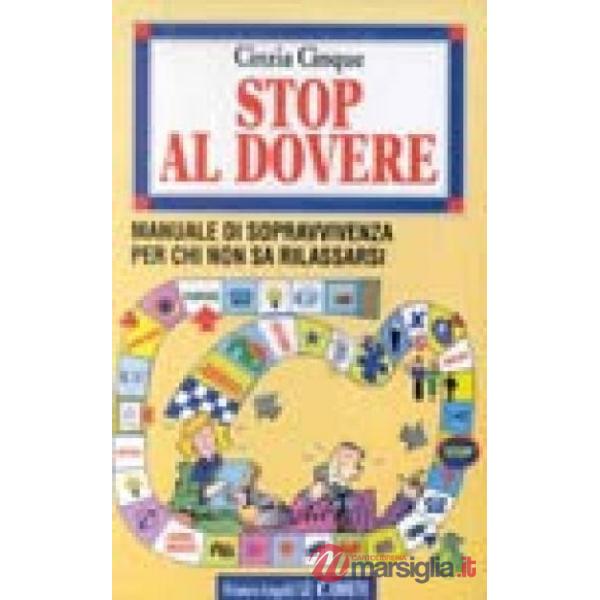 Stop al dovere. Manuale di sopravvivenza per chi non sa rilassarsi