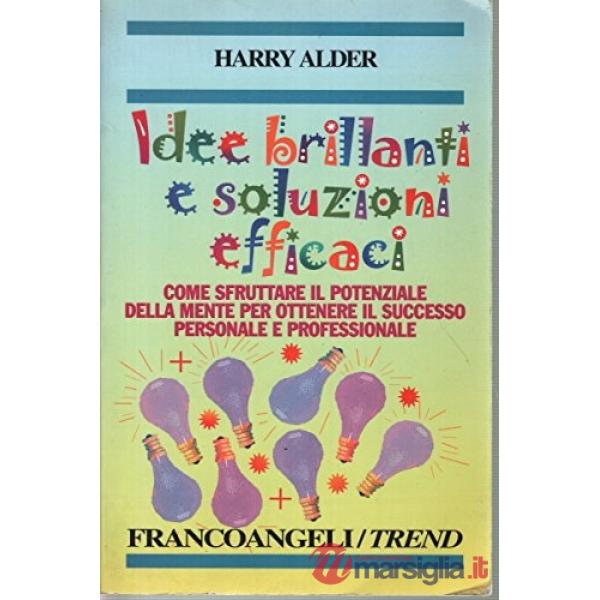 Idee brillanti e soluzioni efficaci. Come sfruttare il potenziale della mente pe