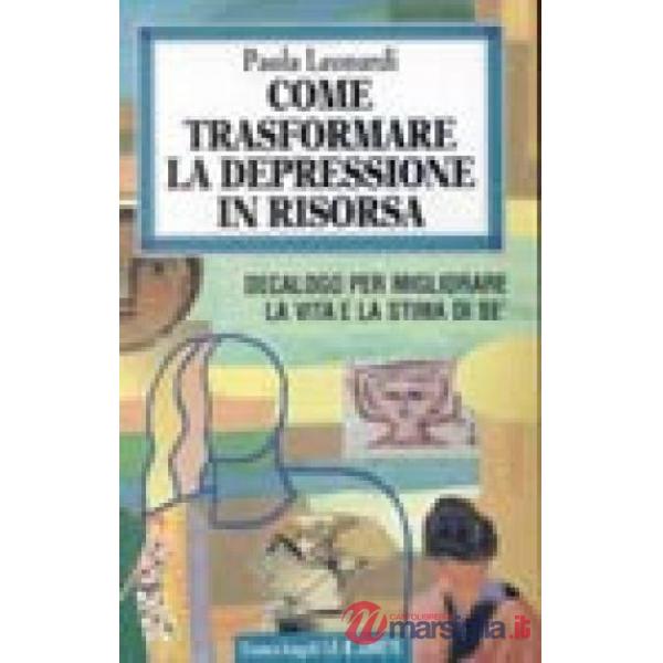 Come trasformare la depressione in risorsa. Decalogo per migliorare la vita e la