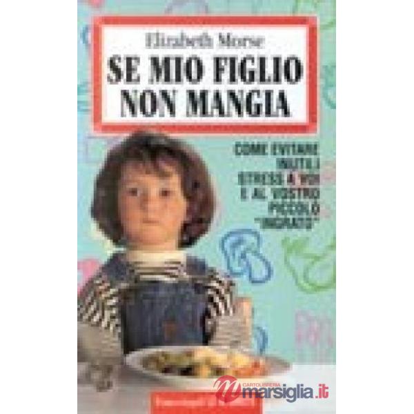 Se mio figlio non mangia. Come evitare inutili stress a voi e al piccolo "ingrat