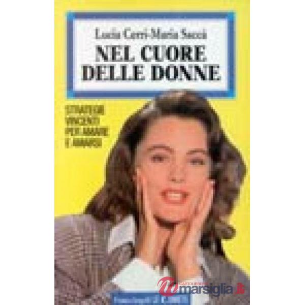 Nel cuore delle donne. Strategie vincenti per amare e amarsi