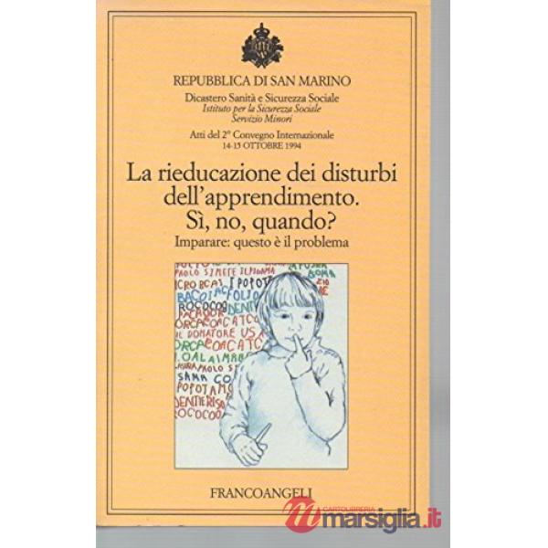 Rieducazione dei disturbi dell'apprendimento. Si, no, quando? Imparare: questo è il problema (La)