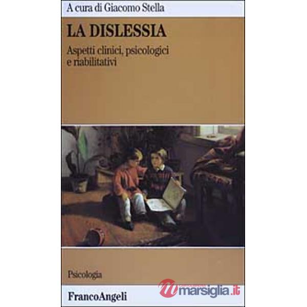 Dislessia. Aspetti clinici, psicologici e riabilitativi (La)