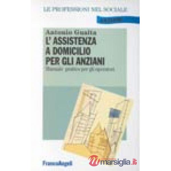 Assistenza a domicilio per gli anziani. Manuale pratico per gli operatori (L')
