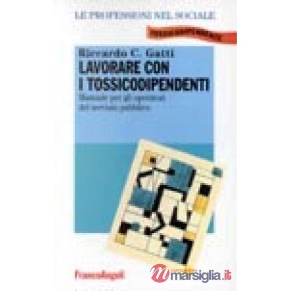 Lavorare con i tossicodipendenti. Manuale per gli operatori del servizio pubblic