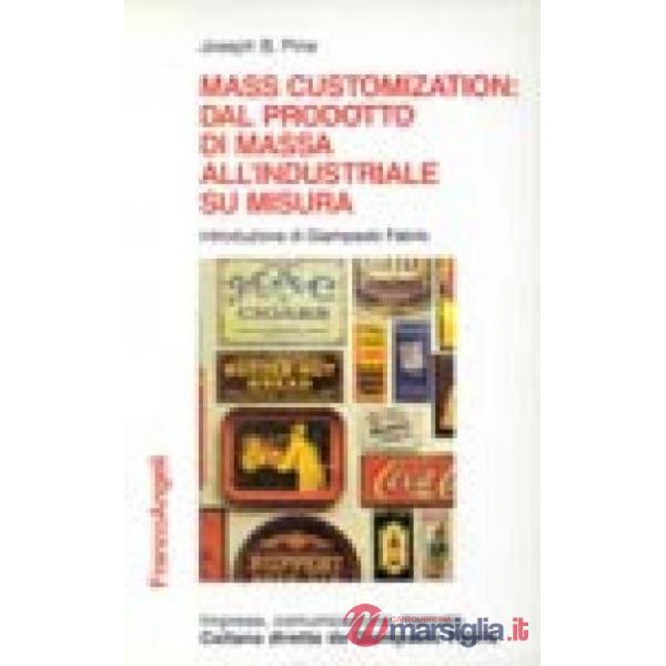 Mass Customization: dal prodotto di massa all'industriale su misura. Il nuovo pa