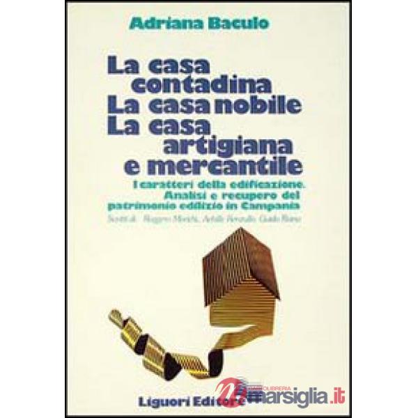 Casa contadina, la casa nobile, la casa artigiana e mercantile. I caratteri della edificazione. Analisi e recupero del patrimoni