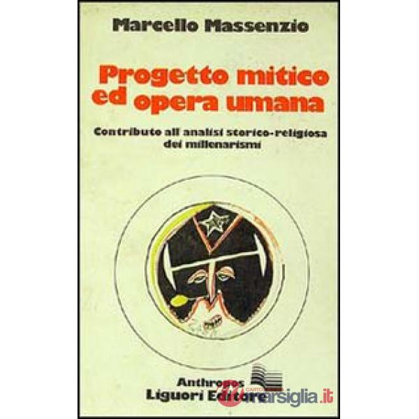 Progetto mitico ed opera umana. Contributo alla analisi storico-religiosa dei millenarismi