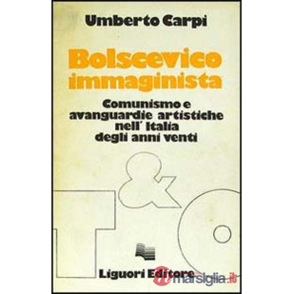 Bolscevico immaginista. Comunismo e avanguardie artistiche nell'Italia degli anni Venti