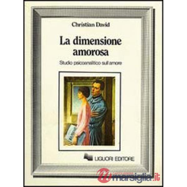 Dimensione amorosa. Studio psicoanalitico sull'amore (La)