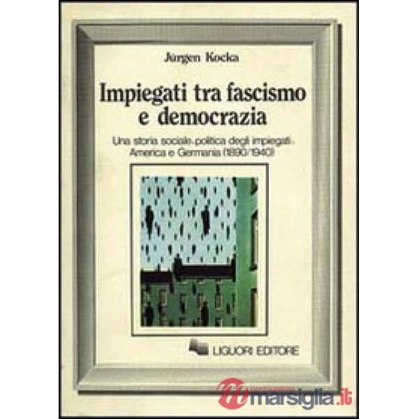 Impiegati tra fascismo e democrazia. Una storia sociale-politica degli impiegati: America e Germania (1890-1940)