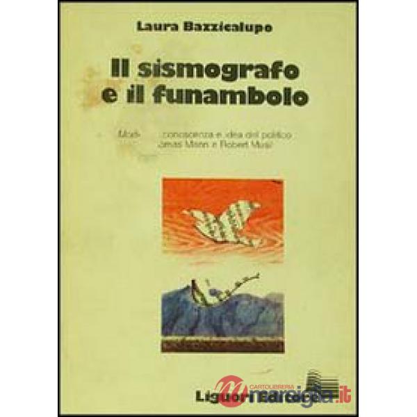 Sismografo e il funambolo. Modelli di conoscenza e idea del politico in Thomas Mann e Robert Musil (Il)
