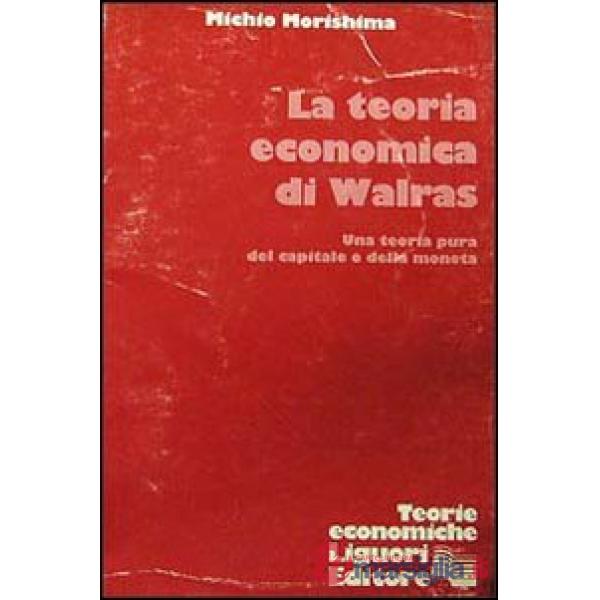 Teoria economica di Walras. Una teoria pura del capitale e della moneta (La)
