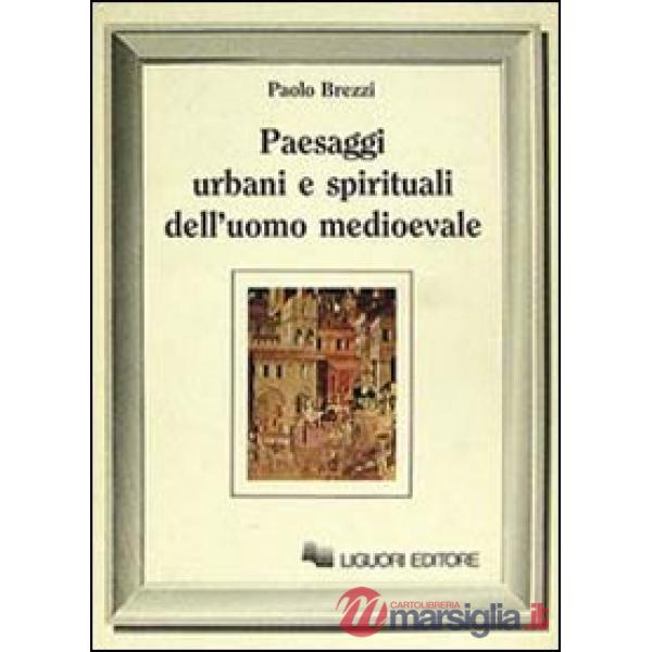 Paesaggi urbani e spirituali dell'uomo medioevale