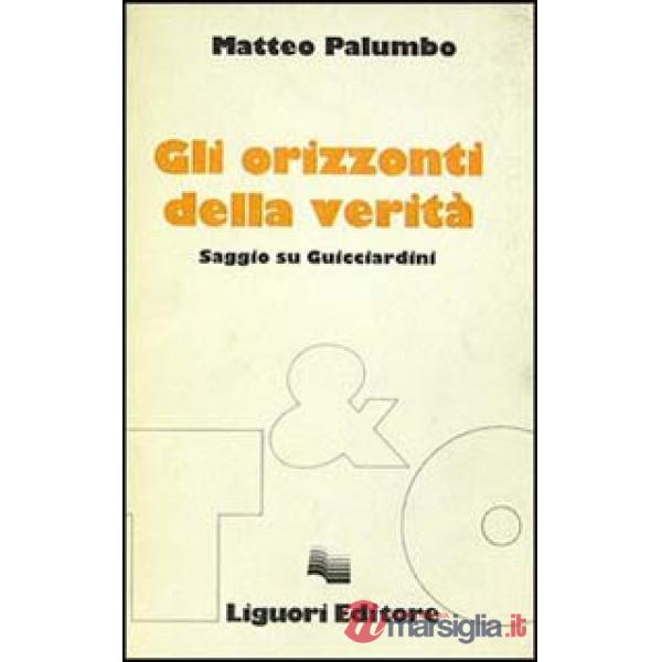 Orizzonti della verità. Saggio su Guicciardini (Gli)